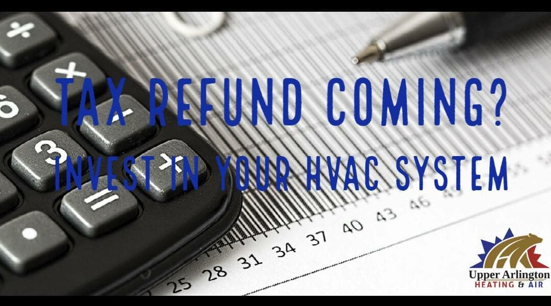 Tax Time! Invest your return into an HVAC upgrade